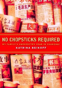 Paperback No Chopsticks Required: My Family's Unexpected Year in Shanghai Book