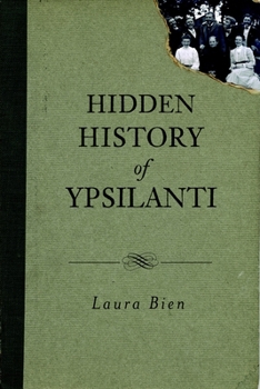 Hidden History of Ypsilanti - Book  of the Hidden History