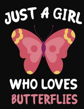 Just a Girl Who Loves Butterflies: Journal / Notebook Gift For Girls ,Blank Lined 109 Pages,Butterflies Lovers perfect Christmas  & Birthday Or Any Occasion