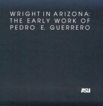 Paperback Wright in Arizona: The Early Work of Pedro E. Guerrero Book