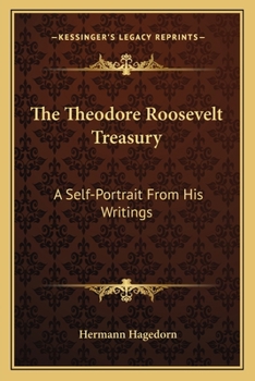 Paperback The Theodore Roosevelt Treasury: A Self-Portrait From His Writings Book