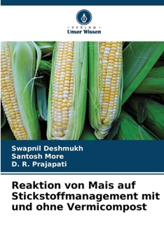 Reaktion von Mais auf Stickstoffmanagement mit und ohne Vermicompost (German Edition)