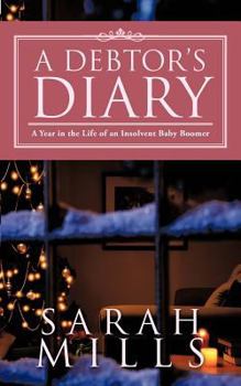 Paperback A Debtor's Diary: A Year in the Life of an Insolvent Baby Boomer Book