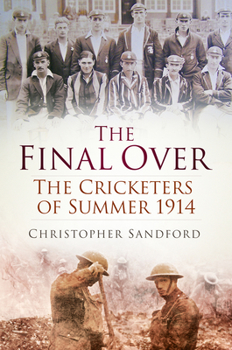 Paperback The Final Over: The Cricketers of Summer 1914 Book