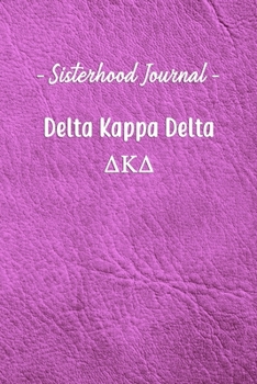 Sisterhood Journal Delta Kappa Delta: Gift Planner for Greek Sororities, Sorority Sisters and Alumni