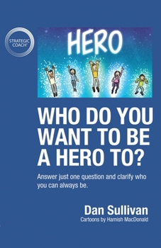 Paperback Who do you want to be a hero to?: Answer just one question and clarify who you can always be Book