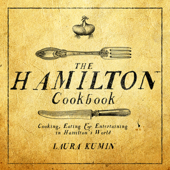 Paperback The Hamilton Cookbook: Cooking, Eating, and Entertaining in Hamilton's World Book