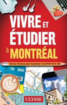 Paperback Vivre et étudier à Montréal - Des tas d'astuces pour économiser et profiter de la ville [French] Book