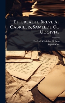 Efterladte Breve Af Gabrielis, Samlede Og Udgivne (Danish Edition)