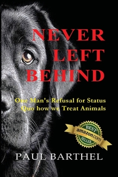 Paperback Never Left Behind: One man's refusal for status quo how we treat animals Book