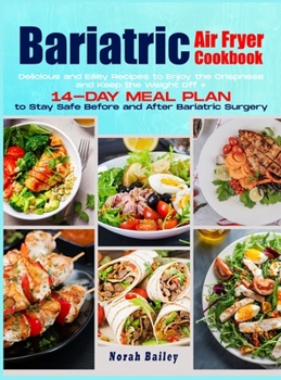 Bariatric Air Fryer Cookbook 2021: 250 Easy and Delicious Recipes to Enjoy the Crispness and Keep the Weight Off + 14-Day Meal Plan