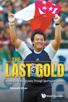 Paperback The Last Gold: James Wong: An Odyssey Through Sports and Cancer Book