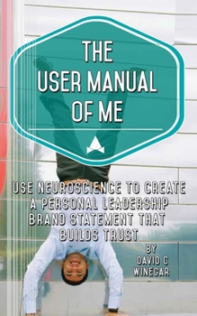 Paperback The User Manual of Me: Use neuroscience to create a personal leadership brand statement that builds trust. Book