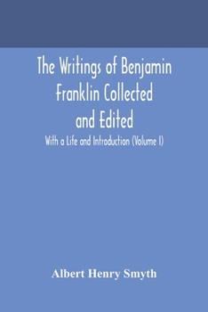 Paperback The writings of Benjamin Franklin Collected and Edited With a Life and Introduction (Volume I) Book