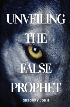 Paperback Unveiling The False Prophet Book