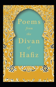 Poems from the Divan of Hafiz: (illustrated edition)