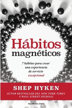 Paperback Hábitos magnéticos: 7 hábitos para crear una experiencia de servicio excepcional [Spanish] Book