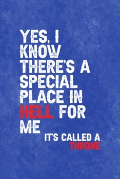 Yes, I Know There's a Special Place In Hell for Me. It's Called a Throne: All Purpose 6x9 Blank Lined Notebook Journal Way Better Than A Card Trendy Unique Gift Blue Texture Mean People