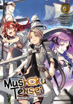 Mushoku Tensei: Jobless Reincarnation  Vol. 4 - Book #4 of the Mushoku Tensei Light Novel