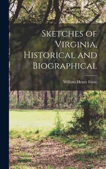 Sketches of Virginia: Historical and Biographical