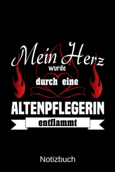 Mein Herz wurde durch eine Altenpflegerin entflammt: A5 Notizbuch | Liniert 120 Seiten | Geschenk/Geschenkidee zum Geburtstag | Weihnachten | Ostern | Vatertag | Muttertag | Namenstag (German Edition)