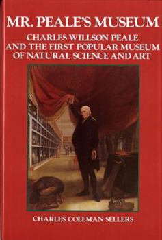 Hardcover Mr. Peale's Museum: Charles Willson Peale & the First Popular Museum of Natural Science Book