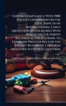 Ensure Compliance With 1980 Hague Convention on the Civil Aspects of International Child Abduction by Countries With Which the U.S. Enjoys Reciprocal ... of Children Abducted to Other Countries