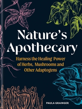 Hardcover Nature's Apothecary: Harness the Healing Power of Herbs, Mushrooms and Other Adaptogens Book