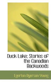 Duck Lake; Stories of the Canadian Backwoods