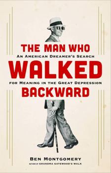 Hardcover The Man Who Walked Backward: An American Dreamer's Search for Meaning in the Great Depression Book