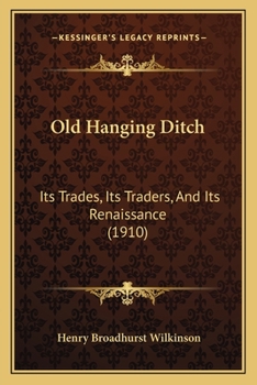 Old Hanging Ditch: Its Trades, Its Traders, And Its Renaissance