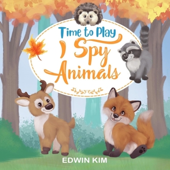 Paperback Time To Play I Spy Animals: A Fun Educational Guessing Activity Game for Boys and Girls 2-4 Year Olds Book