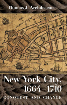 Paperback New York City, 1664-1710: Conquest and Change Book