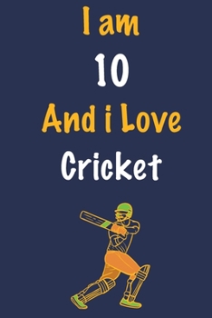 Paperback I am 10 And i Love Cricket: Journal for Cricket Lovers, Birthday Gift for 10 Year Old Boys and Girls who likes Ball Sports, Christmas Gift Book fo Book