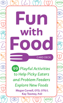 Spiral-bound Fun with Food Card Deck: 99 Playful Activities to Help Picky Eaters and Problem Feeders Explore New Foods Book