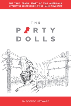 The Party Dolls: The True, Tragic Story of Two Americans’ Attempted Escape from a 1969 Hanoi POW Camp