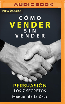 Audio CD Como Vender Sin Vender (Latin American): Persuasión - Los 7 Secretos [Spanish] Book