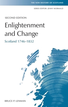Integration, Enlightenment and Industrialization: Scotland, 1746 - 1832 (The New History of Scotland Series) - Book #6 of the New History of Scotland