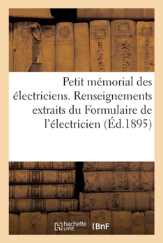 Paperback Petit Mémorial Des Électriciens. Renseignements Techniques Extraits Du Formulaire de l'Électricien: de l'Agenda Oppermann Et de l'Aide-Mémoire de l'Él [French] Book