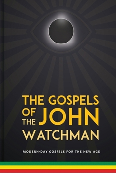 Paperback The Gospels of John The Watchman: Modern-Day Gospels For The New Age Book