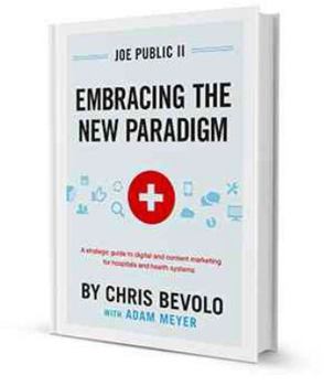 Hardcover Joe Public II Embracing the New Paradigm: A Strategic Guide to Digital and Content Marketing for Hospitals and Health Systems Book