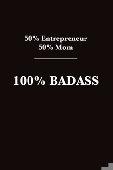 Paperback 50% Entrepreneur 50% Mom 100% Badass: Great Blank Journal for Entrepreneur Moms Book