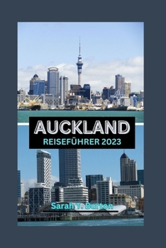 Paperback Auckland Reiseführer 2023: Auckland Uncovered: Ein ultimativer Reiseführer für die Stadt des Segelns: Entdecken Sie die verborgenen Schätze, Küch [German] Book