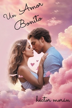 Paperback Un Amor Bonito: Todos tenemos un gran amor. Quién es el tuyo? (Novela Romántica que Enseña Acerca del Verdadero Amor) [Spanish] Book