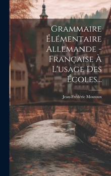 Hardcover Grammaire Élémentaire Allemande - Française À L'usage Des Écoles... [French] Book