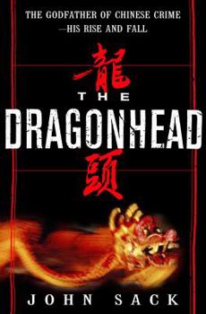 Hardcover The Dragonhead: The True Story of the Godfather of Chinese Crime--His Rise and Fall Book
