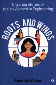 Paperback Roots and Wings: Inspiring Stories of Indian Women in Engineering Book