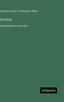 Romilda: Melodramma in due atti