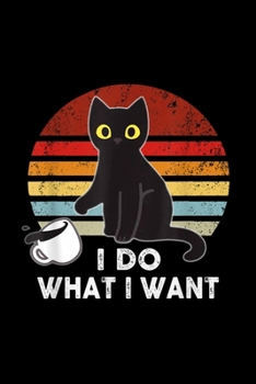 I Do What I Want Funny Cat: Blank Lined Notebook Journal for Work, School, Office | 6x9 110 page