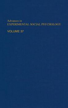 Hardcover Advances in Experimental Social Psychology: Volume 37 Book